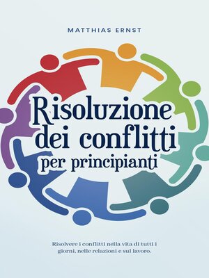 cover image of Risoluzione dei conflitti per principianti Risolvere i conflitti nella vita di tutti i giorni, nelle relazioni e sul lavoro.